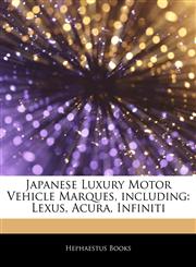 Articles On Japanese Luxury Motor Vehicle Marques, including Lexus, Acura, Infiniti,1243965037,9781243965035