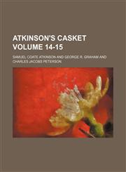 Atkinson's casket Volume 14-15,1130121771,9781130121773