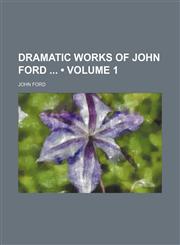 Dramatic Works of John Ford (Volume 1),1154079333,9781154079333