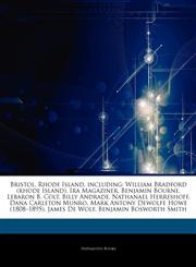 Articles On Bristol, Rhode Island, including William Bradford (rhode Island), Ira Magaziner, Benjamin Bourne, Lebaron B. Colt, Billy Andrade, Nathanael Herreshoff, Dana Carleton Munro, Mark Antony Dewolfe Howe (1808â€"1895), James De Wolf,1244467774,9781244467774