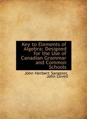 Key to Elements of Algebra; Designed for the Use of Canadian Grammar and Common Schools,1140582275,9781140582274