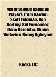 Major League Baseball Players From Hawaii Scott Feldman, Ron Darling, Sid Fernandez, Dane Sardinha, Shane Victorino, Benny Agbayani,1155710177,9781155710174