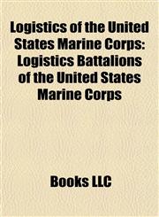 Logistics of the United States Marine Corps Logistics Battalions of the United States Marine Corps,1157871690,9781157871699