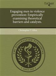 Engaging men in violence prevention Empirically examining theoretical barriers and catalysts.,1243776056,9781243776051