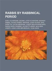 Rabbis by rabbinical period Early Acharonim, Geonim, Later Acharonim, Mishnah rabbis, Talmud rabbis, Amoraim, Judah ha-Nasi, Baal Shem Tov,1234574632,9781234574635