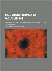 Louisiana Reports; Cases Argued and Determined in the Supreme Court of Louisiana Volume 108,1236963628,9781236963628