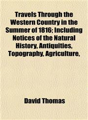 Travels Through the Western Country in the Summer of 1816; Including Notices of the Natural History, Antiquities, Topography, Agriculture,,1153190516,9781153190510