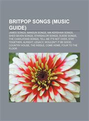 Britpop songs (Music Guide) James songs, Mansun songs, Nik Kershaw songs, Shed Seven songs, Starsailor songs, Suede songs,1156114438,9781156114438
