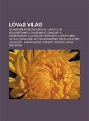 Lovas Vilag Lo, Huszar, Przsevalszkij-Lo, Lovag, a Lo Mozgasformai, Lovasember, Lovagsag a Kozepkorban, a Lovaglas Tortenete,1232887587,9781232887584
