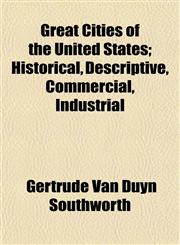 Great Cities of the United States; Historical, Descriptive, Commercial, Industrial,1152830953,9781152830950