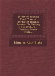 Effect Of Pruning Peach Trees At Different Heights Previous To Planting In The Orchard... - Primary Source Edition,129509813X,9781295098132