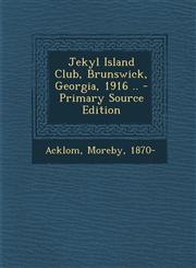 Jekyl Island Club, Brunswick, Georgia, 1916 .. - Primary Source Edition,1293758221,9781293758229