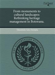From monuments to cultural landscapes Rethinking heritage management in Botswana.,1243473711,9781243473714