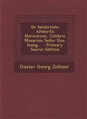 De Salubritate Altdorfii Noricorum, Celebris Musarum Sedis Diss. Inaug... - Primary Source Edition,1295574845,9781295574841