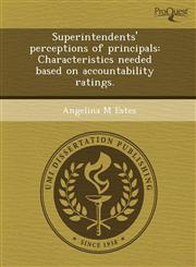 Superintendents' perceptions of principals Characteristics needed based on accountability ratings.,1244013285,9781244013285