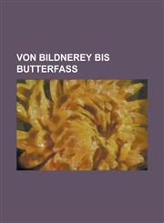 Von Bildnerey bis Butterfaß,1236753704,9781236753700