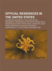 Official residences in the United States Governors' mansions in the United States, Presidential residences in the United States,1156551978,9781156551974