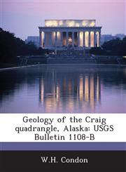 Geology of the Craig Quadrangle, Alaska Usgs Bulletin 1108-B,1289091765,9781289091767
