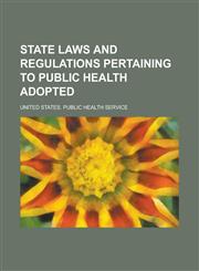 State Laws and Regulations Pertaining to Public Health Adopted,1235716643,9781235716645