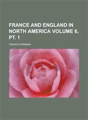 France and England in North America (Volume 07 PT.02),115247037X,9781152470378