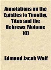 Annotations on the Epistles to Timothy, Titus and the Hebrews (Volume 10),1153276682,9781153276689