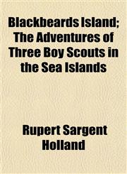 Blackbeards Island; The Adventures of Three Boy Scouts in the Sea Islands,1151923494,9781151923493
