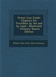 Orient Line Guide Chapters for Travellers by Sea and by Land : Illustrated - Primary Source Edition,1295033372,9781295033379