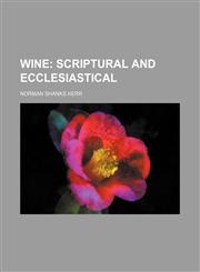Wine;  scriptural and ecclesiastical,1236676505,9781236676504