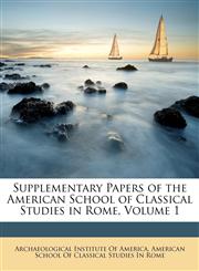 Supplementary Papers of the American School of Classical Studies in Rome, Volume 1,1145997805,9781145997806