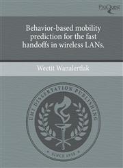 Behavior-based mobility prediction for the fast handoffs in wireless LANs.,1243975342,9781243975348