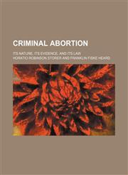 Criminal Abortion; Its Nature, Its Evidence, and Its Law,1459074777,9781459074774