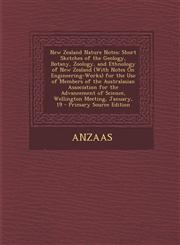 New Zealand Nature Notes Short Sketches of the Geology, Botany, Zoology, and Ethnology of New Zealand (with Notes on Engineering-Works) for the,1289418691,9781289418694