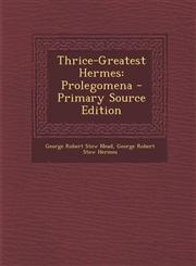 Thrice-Greatest Hermes Prolegomena - Primary Source Edition,1295315114,9781295315116