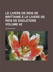 Le livere de reis de Brittanie e Le livere de reis de Engletere Volume 42,1234357127,9781234357122