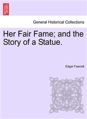 Her Fair Fame; and the Story of a Statue.,1241389721,9781241389727