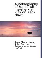 Autobiography of Ma-ka-tai-me-she-kia-kiak or Black Hawk,1116781670,9781116781670