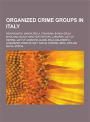 Organized Crime Groups in Italy 'Ndrangheta, Banda Della Comasina, Banda Della Magliana, Black Hand (Extortion), Camorra, List of 'Ndrine, List of CA,1230580352,9781230580357