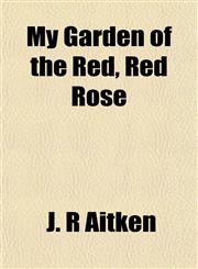 My Garden of the Red, Red Rose,1151748773,9781151748775