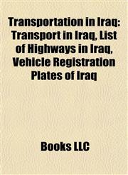 Transportation in Iraq Airports in Iraq, Aviation in Iraq, Bridges in Iraq, Canals in Iraq, Ports and Harbours of Iraq, Rail Transport in Iraq,1157953549,9781157953548