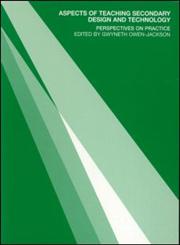 Aspects of Teaching Secondary Design and Technology Perspectives On Practice,0415260833,9780415260831