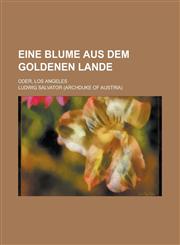 Eine Blume Aus Dem Goldenen Lande; Oder, Los Angeles,1234888467,9781234888466