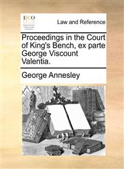 Proceedings in the Court of King's Bench, ex parte George Viscount Valentia.,1140702238,9781140702238