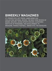 Biweekly magazines C't, Private Eye, Hot Press, James Bond Car Collection, National Review, The New York Review of Books, Record,1155328221,9781155328225