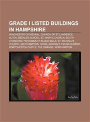 Grade I listed buildings in Hampshire Winchester Cathedral, Church of St Lawrence, Alton, Bedales School, St. Mary's Church, South Stoneham,1155800613,9781155800615