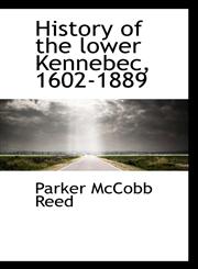 History of the lower Kennebec, 1602-1889,1115559966,9781115559966