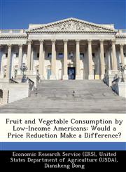 Fruit and Vegetable Consumption by Low-Income Americans Would a Price Reduction Make a Difference?,1249206847,9781249206842