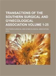 Transactions of the Southern Surgical and Gynecological Association Volume 1-25,115421723X,9781154217230