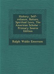 History, Self-Reliance, Nature, Spiritual Laws, the American Scholar - Primary Source Edition,1293930970,9781293930977