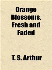 Orange Blossoms, Fresh and Faded,1154804534,9781154804539