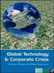 Global Technology and Corporate Crisis: Strategies, Planning and Communication in the Information Age,041536597X,9780415365970